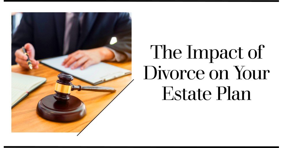 Divorce and the Impact on Estate Planning